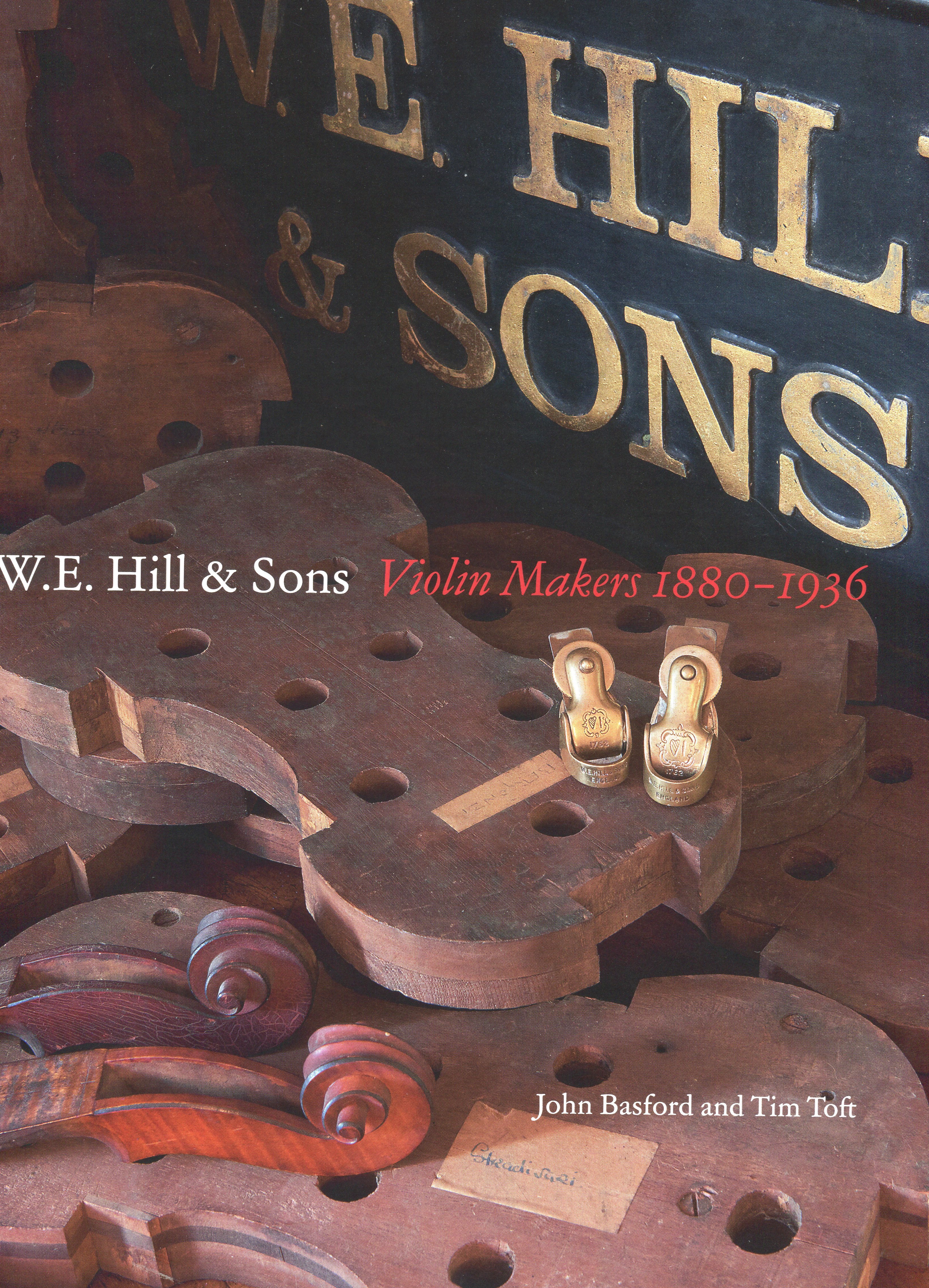 J. Basford/T.Toft - W.E. Hill & Sons Violin Makers 1880-1936