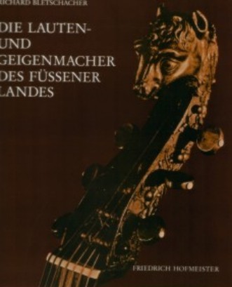 Bletschacher: Die Lauten- und Geigenmacher des Füssener Landes