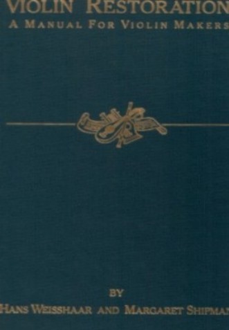 H. Weisshaar/M. Shipman: Violin Restoration H. Weisshaar/M. Shipman: Violin Restoration