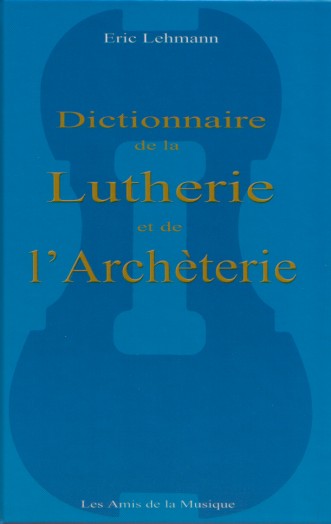 E. Lehmann: Dictionnaire de la Lutherie de l´Archèterie